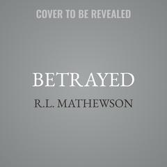 Betrayed by R.L. Mathewson audiobook