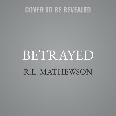 Betrayed by R.L. Mathewson audiobook