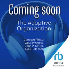 The Adaptive Organization by John P. Kotter audiobook