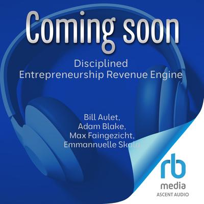 Disciplined Entrepreneurship Revenue Engine by Bill Aulet audiobook