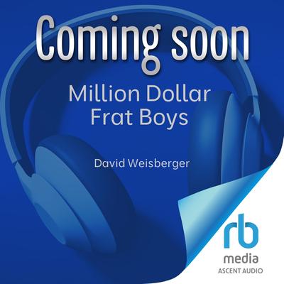 Million Dollar Frat Boys by David Weisberger audiobook