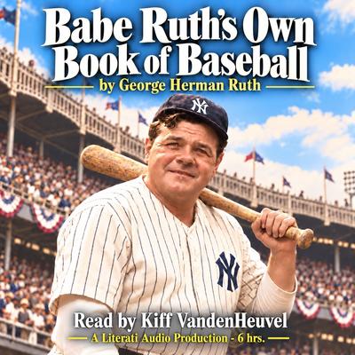 Babe Ruth's Own Book of Baseball by George Herman Ruth audiobook