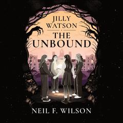 Jilly Watson: The Unbound by Neil F. Wilson audiobook