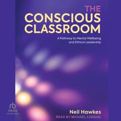 The Conscious Classroom by Neil Hawkes audiobook
