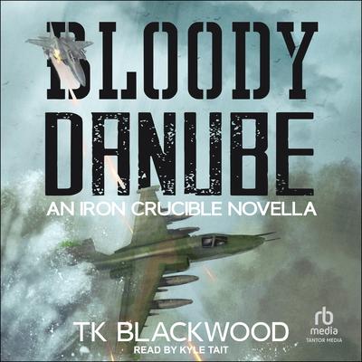 Bloody Danube: An Iron Crucible Novella by T.K. Blackwood audiobook
