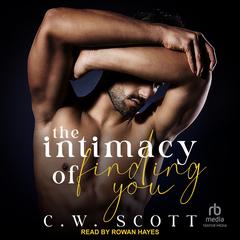 The Intimacy of Finding You by C.W. Scott audiobook