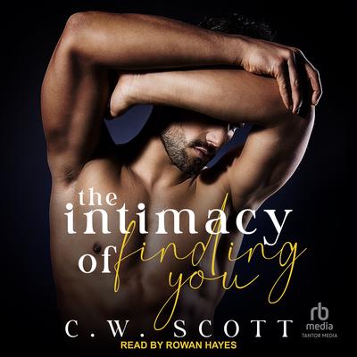 The Intimacy of Finding You by C.W. Scott audiobook
