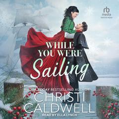 While You Were Sailing by Christi Caldwell audiobook