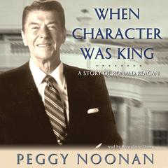 When Character Was King by Peggy Noonan audiobook
