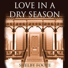 Love in a Dry Season by Shelby Foote audiobook