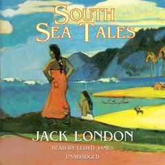 South Sea Tales by Jack London audiobook