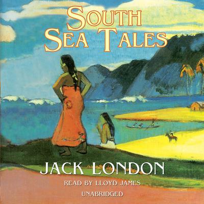 South Sea Tales by Jack London audiobook