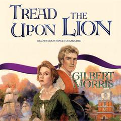 Tread upon the Lion by Gilbert Morris audiobook