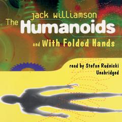 The Humanoids and With Folded Hands by Jack Williamson audiobook