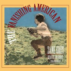 The Vanishing American by Zane Grey audiobook