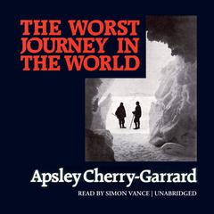 The Worst Journey in the World by Apsley Cherry-Garrard audiobook