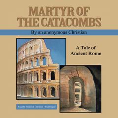 Martyr of the Catacombs by an anonymous Christian  audiobook