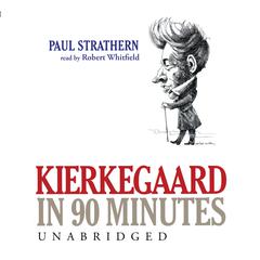 Kierkegaard in 90 Minutes by Paul Strathern audiobook