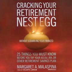 Cracking Your Retirement Nest Egg (without Scrambling Your Finances) by Margaret A. Malaspina audiobook