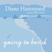 Going to Bend by  Diane Hammond audiobook