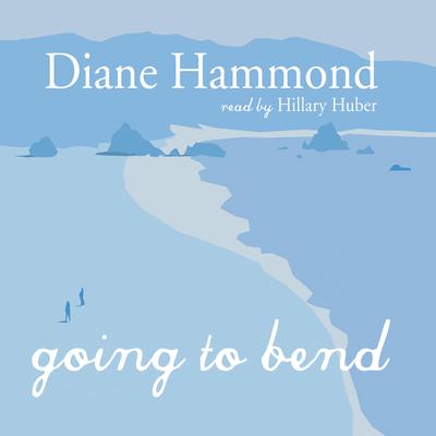 Going to Bend by Diane Hammond audiobook