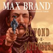 Beyond the Outposts by  Max Brand audiobook