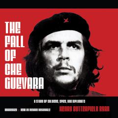 The Fall of Che Guevara by Henry Butterfield Ryan audiobook