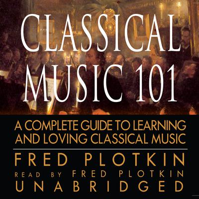 Classical Music 101 by Fred Plotkin audiobook