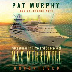 Adventures in Time and Space with Max Merriwell by Pat Murphy audiobook