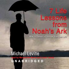 Seven Life Lessons from Noah’s Ark by Michael Levine audiobook
