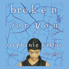 Broken for You by Stephanie Kallos audiobook
