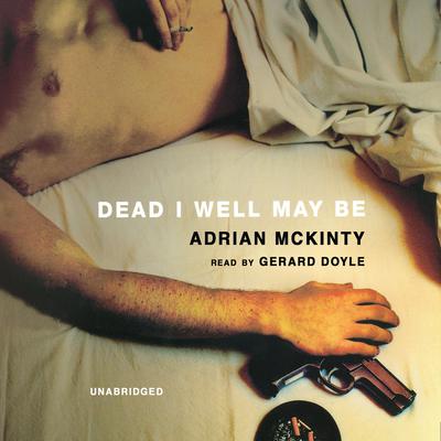 Dead I Well May Be by Adrian McKinty audiobook