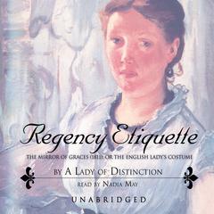 Regency Etiquette by A Lady of Distinction audiobook