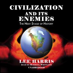 Civilization and Its Enemies by Lee Harris audiobook