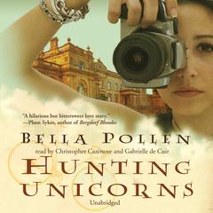 Hunting Unicorns by Bella Pollen audiobook