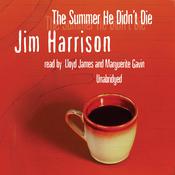 The Summer He Didn’t Die by  Jim Harrison audiobook