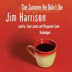 The Summer He Didn’t Die by Jim Harrison audiobook