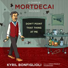 Don’t Point That Thing at Me by Kyril Bonfiglioli audiobook