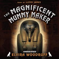 The Magnificent Mummy Maker by Elvira Woodruff audiobook