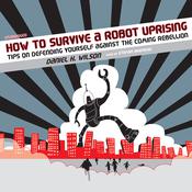 How to Survive a Robot Uprising by  Daniel H. Wilson audiobook