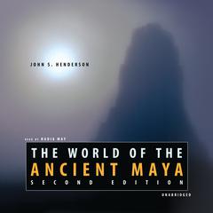 The World of the Ancient Maya, Second Edition by John S. Henderson audiobook