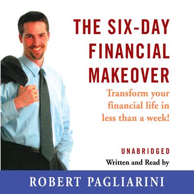 The Six-Day Financial Makeover by Robert Pagliarini audiobook