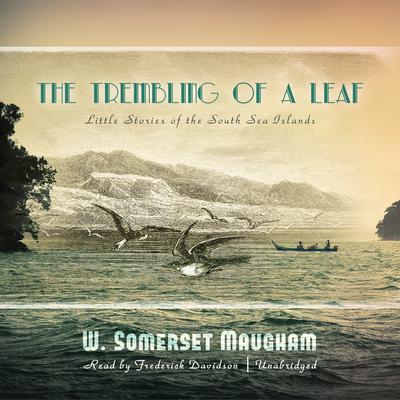 The Trembling of a Leaf by W. Somerset Maugham audiobook