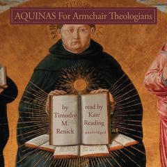 Aquinas for Armchair Theologians by Timothy M. Renick audiobook