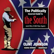 The Politically Incorrect Guide to the South (and Why It Will Rise Again) by  Clint Johnson audiobook