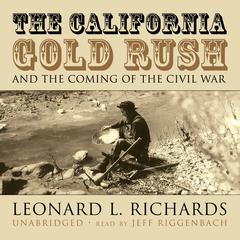 The California Gold Rush and the Coming of the Civil War by Leonard L. Richards audiobook