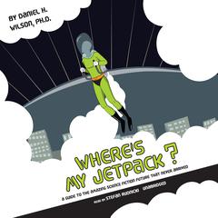 Where's My Jetpack? by Daniel H. Wilson audiobook