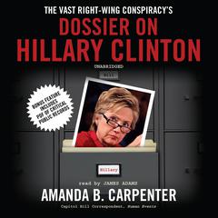 The Vast Right-Wing Conspiracy’s Dossier on Hillary Clinton by Amanda B. Carpenter audiobook