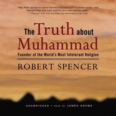 The Truth about Muhammad by Robert Spencer audiobook