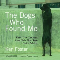 The Dogs Who Found Me by Ken Foster audiobook